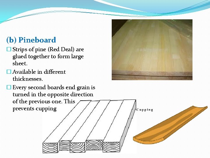 (b) Pineboard � Strips of pine (Red Deal) are glued together to form large (b) Pineboard � Strips of pine (Red Deal) are glued together to form large