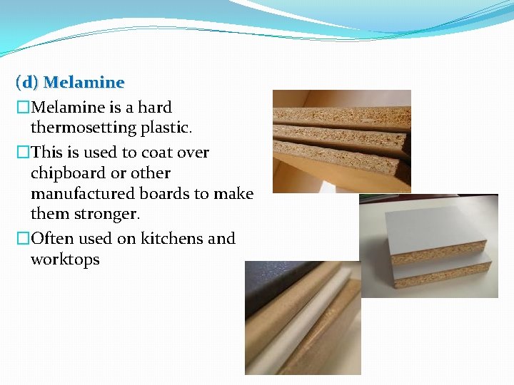 (d) Melamine �Melamine is a hard thermosetting plastic. �This is used to coat over (d) Melamine �Melamine is a hard thermosetting plastic. �This is used to coat over