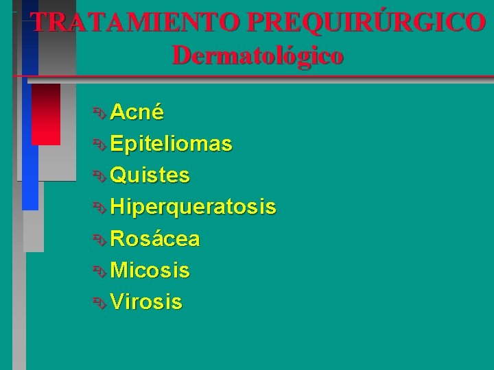 TRATAMIENTO PREQUIRÚRGICO Dermatológico Ê Acné Ê Epiteliomas Ê Quistes Ê Hiperqueratosis Ê Rosácea Ê