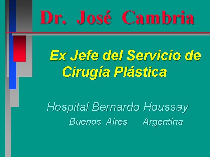 Dr. José Cambria Ex Jefe del Servicio de Cirugía Plástica Hospital Bernardo Houssay Buenos