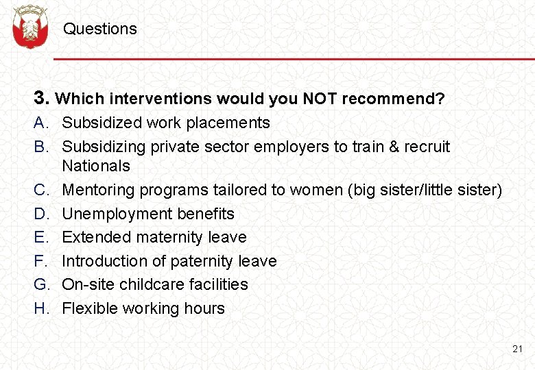 Questions 3. Which interventions would you NOT recommend? A. Subsidized work placements B. Subsidizing