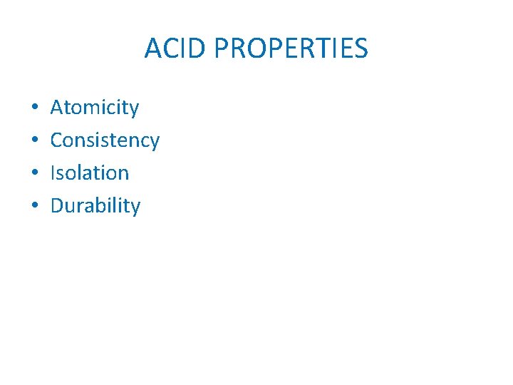 ACID PROPERTIES • • Atomicity Consistency Isolation Durability 