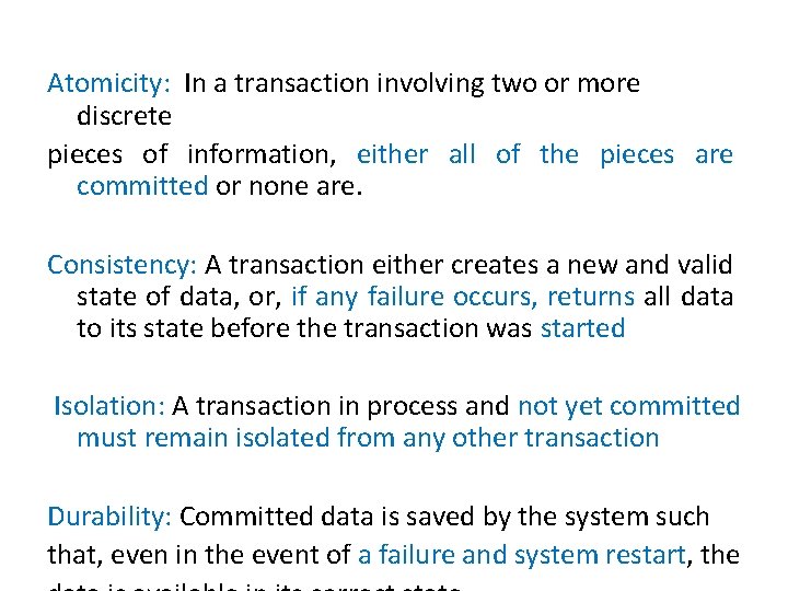 Atomicity: In a transaction involving two or more discrete pieces of information, either all