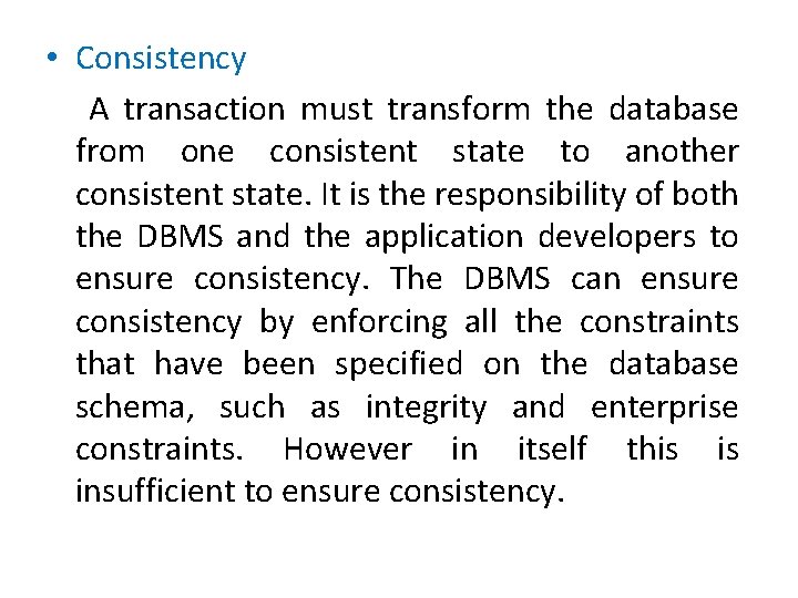  • Consistency A transaction must transform the database from one consistent state to