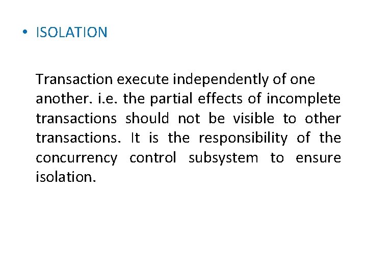  • ISOLATION Transaction execute independently of one another. i. e. the partial effects