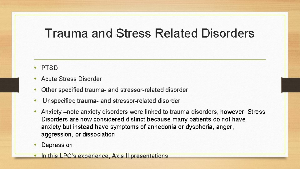 Trauma and Stress Related Disorders • • • PTSD Acute Stress Disorder Other specified