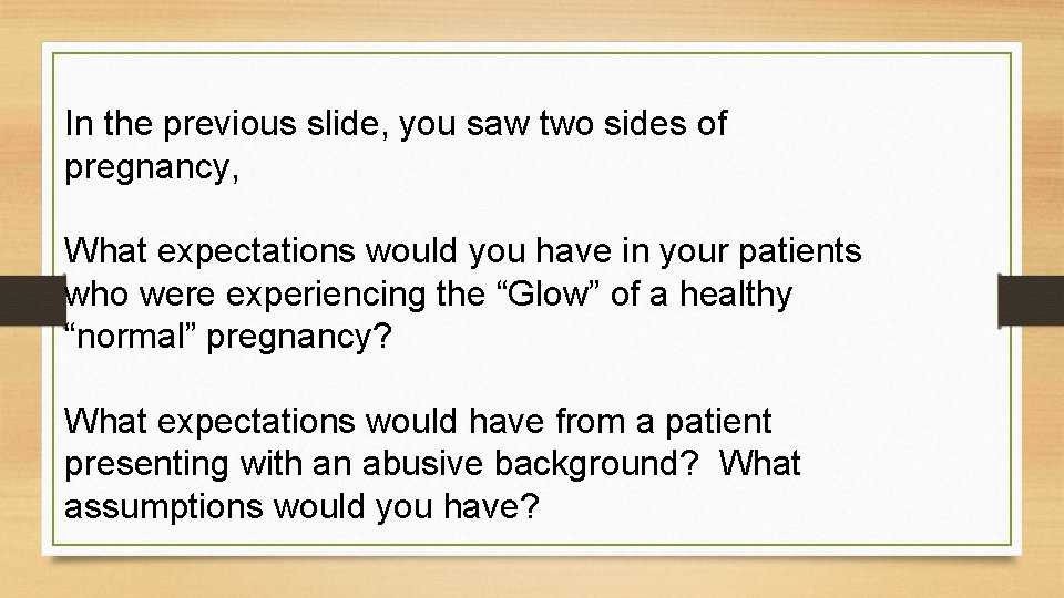 In the previous slide, you saw two sides of pregnancy, What expectations would you