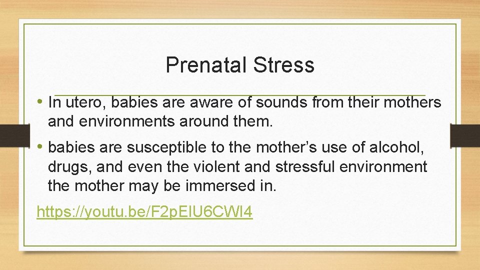 Prenatal Stress • In utero, babies are aware of sounds from their mothers and