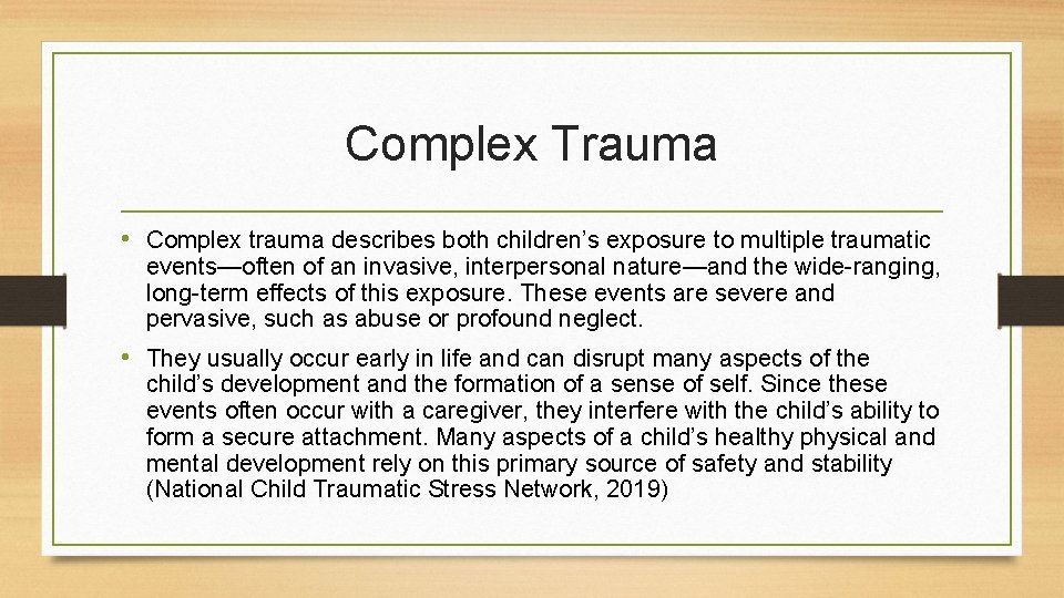 Complex Trauma • Complex trauma describes both children’s exposure to multiple traumatic events—often of