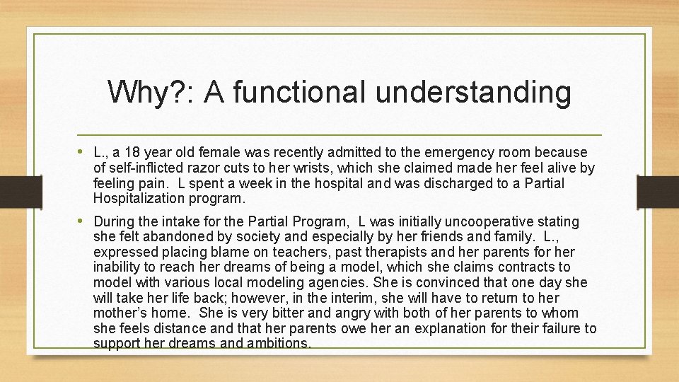 Why? : A functional understanding • L. , a 18 year old female was