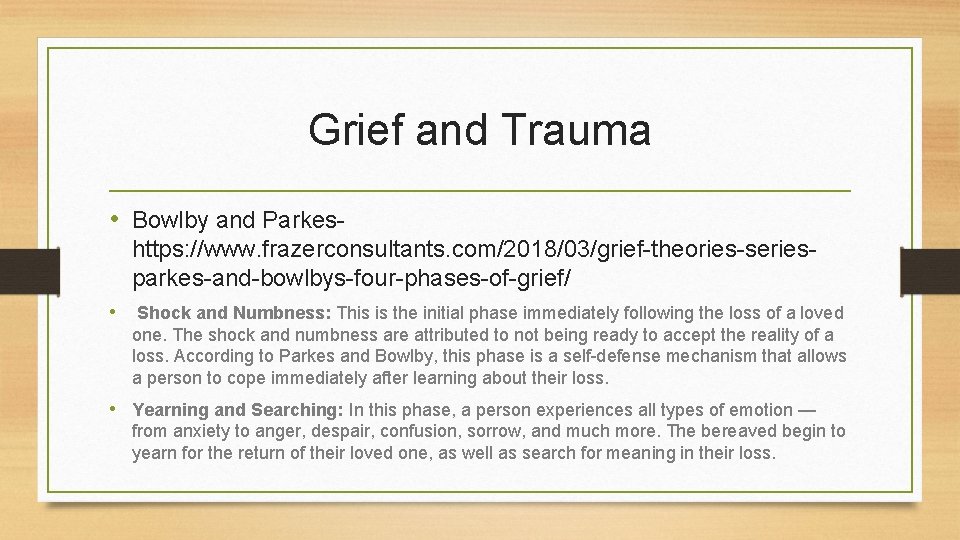 Grief and Trauma • Bowlby and Parkeshttps: //www. frazerconsultants. com/2018/03/grief-theories-seriesparkes-and-bowlbys-four-phases-of-grief/ • Shock and Numbness: