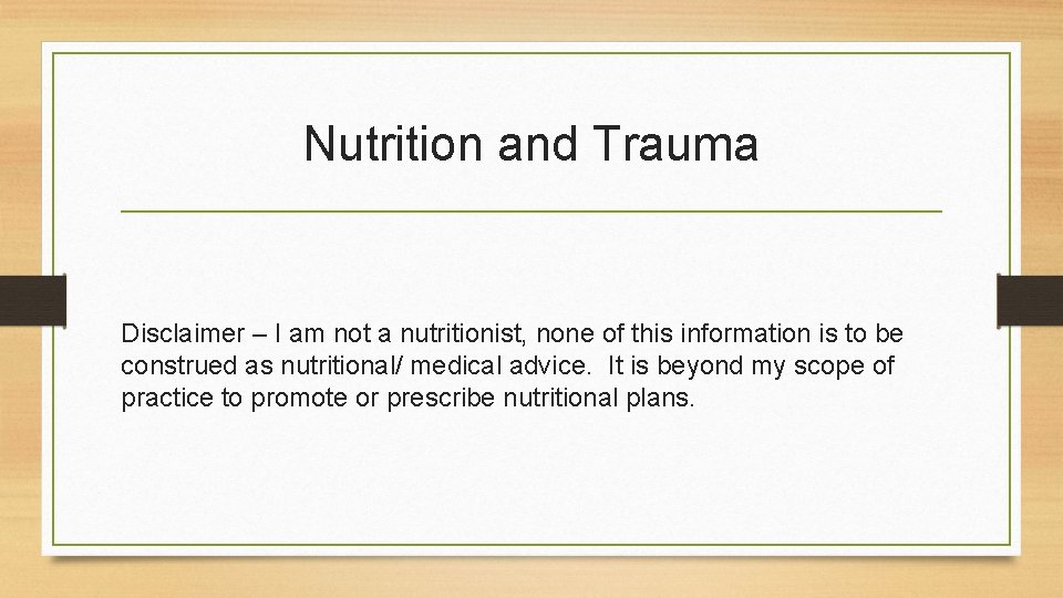 Nutrition and Trauma Disclaimer – I am not a nutritionist, none of this information