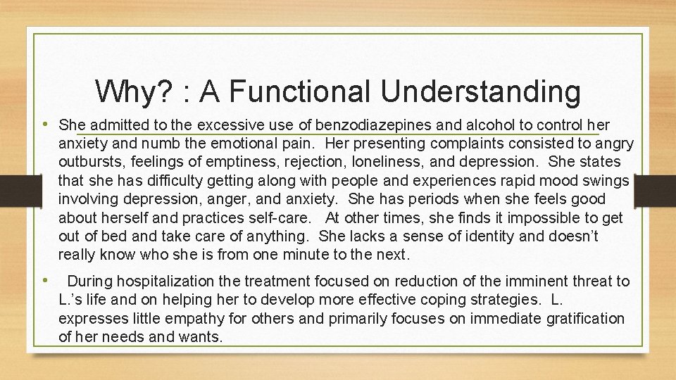 Why? : A Functional Understanding • She admitted to the excessive use of benzodiazepines