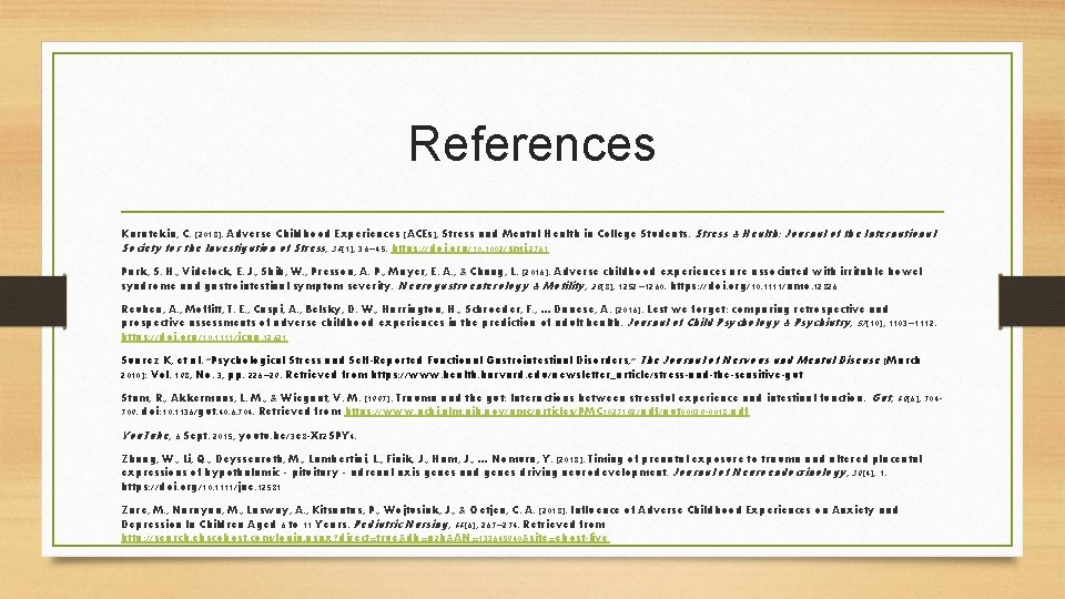 References Karatekin, C. (2018). Adverse Childhood Experiences (ACEs), Stress and Mental Health in College
