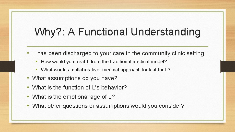 Why? : A Functional Understanding • L has been discharged to your care in