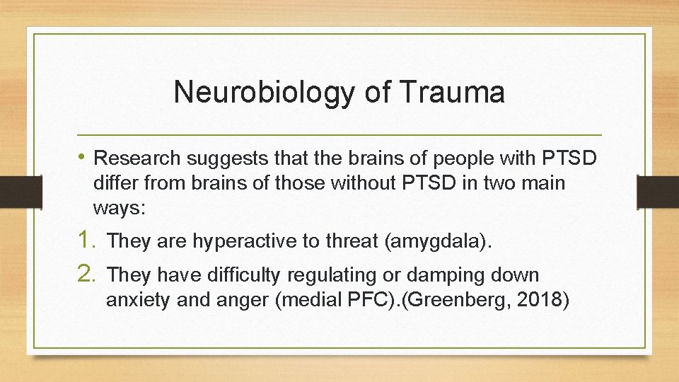 Neurobiology of Trauma • Research suggests that the brains of people with PTSD differ
