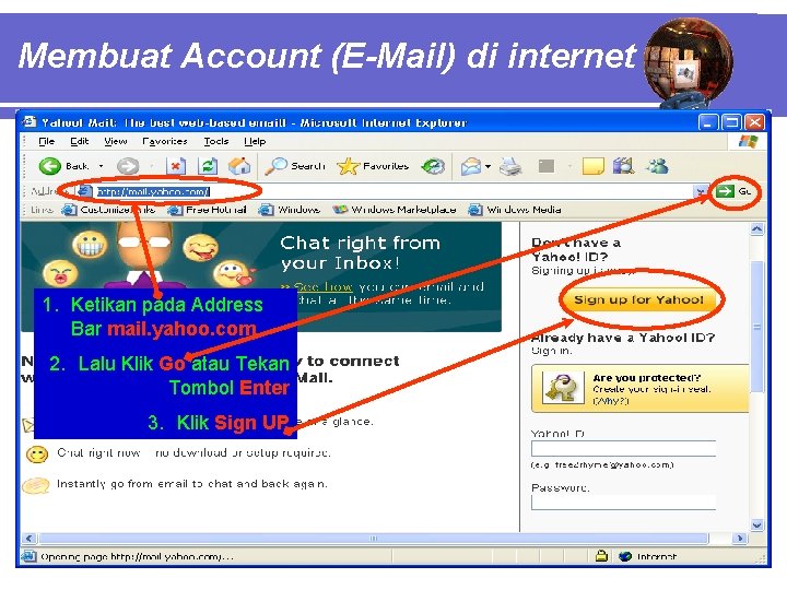 Membuat Account (E-Mail) di internet 1. Ketikan pada Address Bar mail. yahoo. com 2.