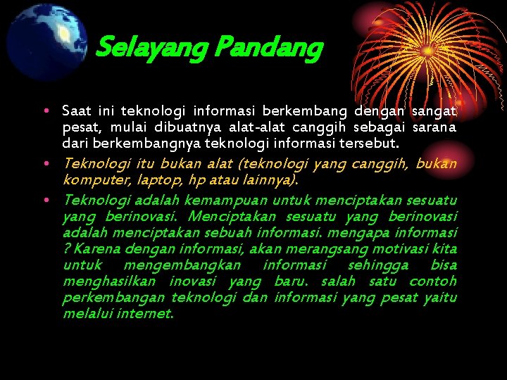 Selayang Pandang • Saat ini teknologi informasi berkembang dengan sangat pesat, mulai dibuatnya alat-alat