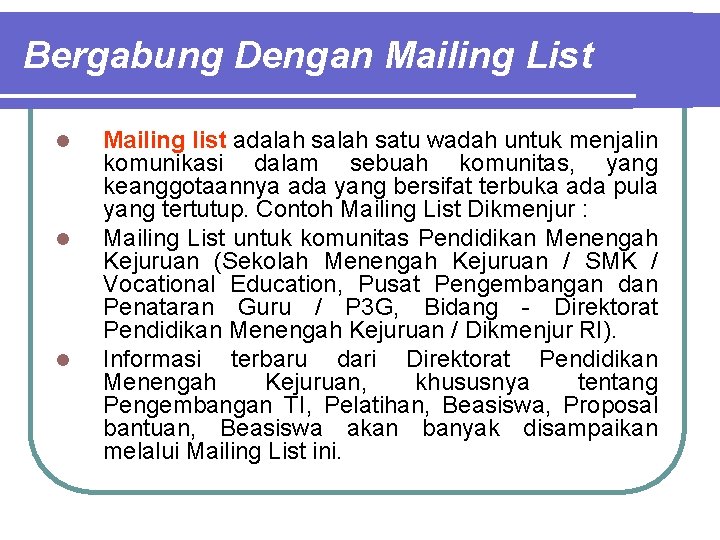 Bergabung Dengan Mailing List l l l Mailing list adalah satu wadah untuk menjalin