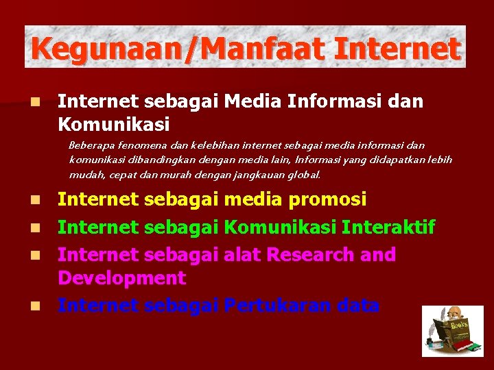 Kegunaan/Manfaat Internet n Internet sebagai Media Informasi dan Komunikasi Beberapa fenomena dan kelebihan internet