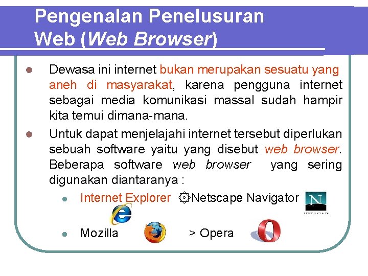 Pengenalan Penelusuran Web (Web Browser) l l Dewasa ini internet bukan merupakan sesuatu yang