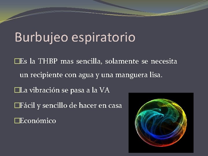 Burbujeo espiratorio �Es la THBP mas sencilla, solamente se necesita un recipiente con agua