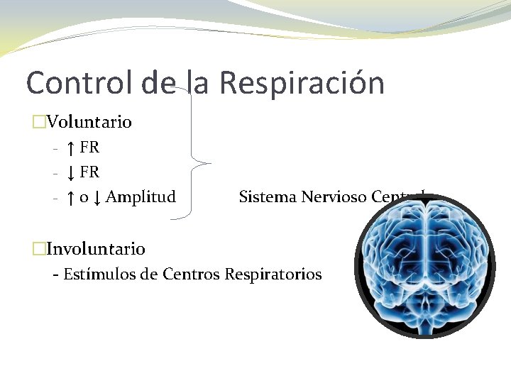 Control de la Respiración �Voluntario - ↑ FR - ↓ FR - ↑ o