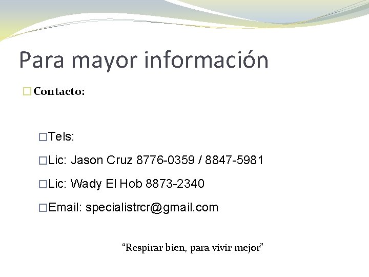 Para mayor información �Contacto: �Tels: �Lic: Jason Cruz 8776 -0359 / 8847 -5981 �Lic: