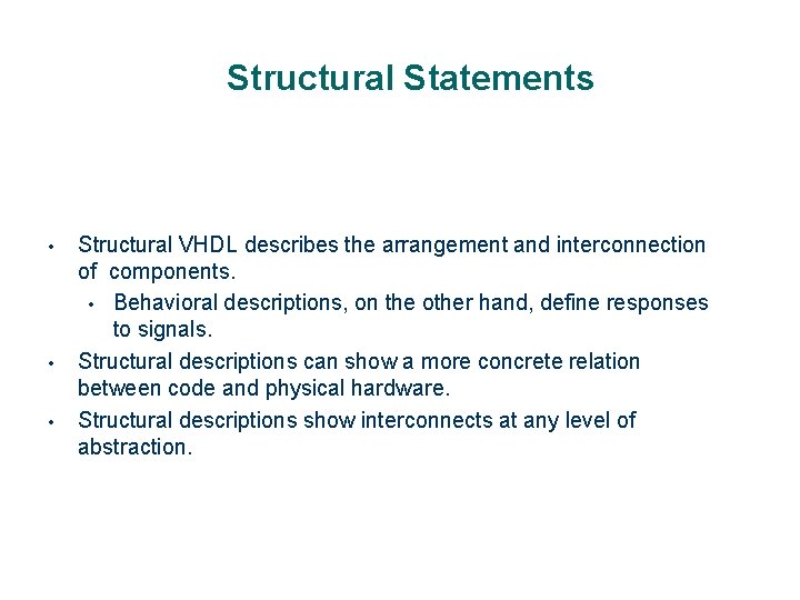 Structural Statements • • • Structural VHDL describes the arrangement and interconnection of components.
