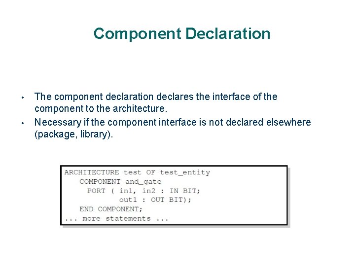 Component Declaration • • The component declaration declares the interface of the component to