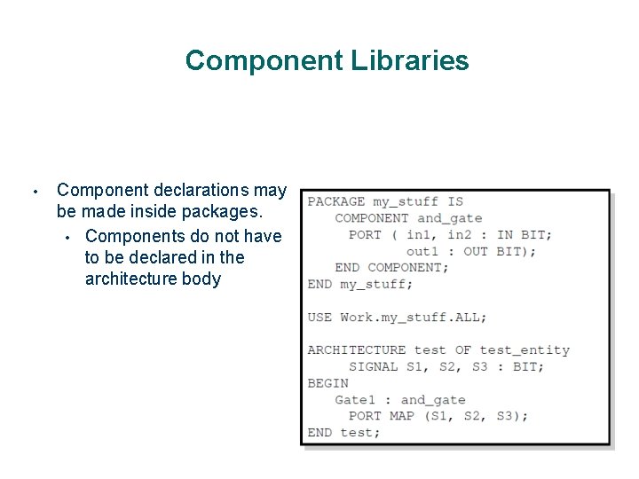 Component Libraries • Component declarations may be made inside packages. • Components do not