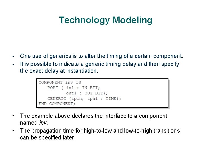 Technology Modeling • • One use of generics is to alter the timing of