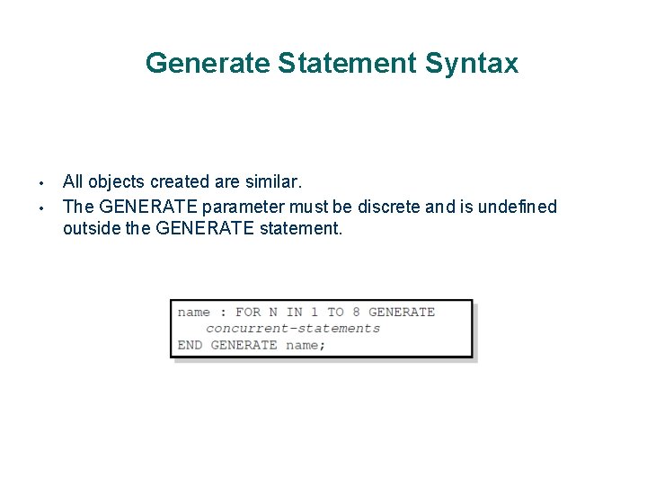 Generate Statement Syntax • • All objects created are similar. The GENERATE parameter must