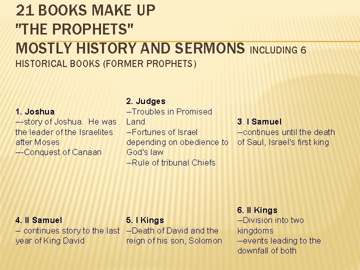 21 BOOKS MAKE UP "THE PROPHETS" MOSTLY HISTORY AND SERMONS INCLUDING 6 HISTORICAL BOOKS