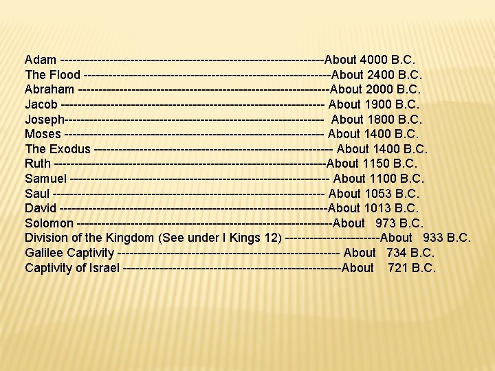 Adam --------------------------------About 4000 B. C. The Flood ------------------------------About 2400 B. C. Abraham -------------------------------About 2000