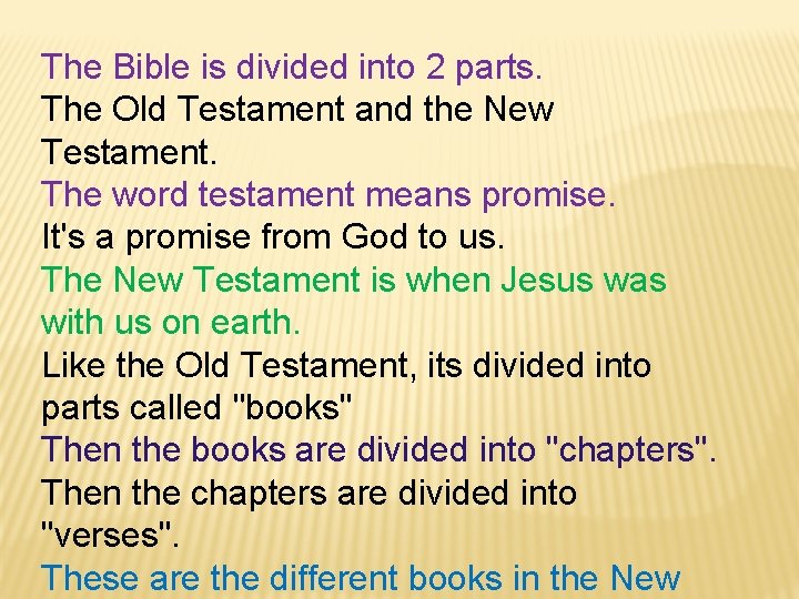 The Bible is divided into 2 parts. The Old Testament and the New Testament.