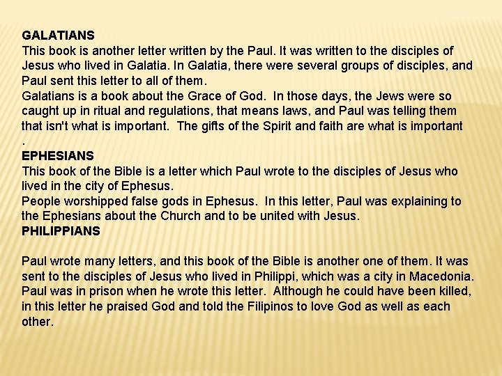 GALATIANS This book is another letter written by the Paul. It was written to