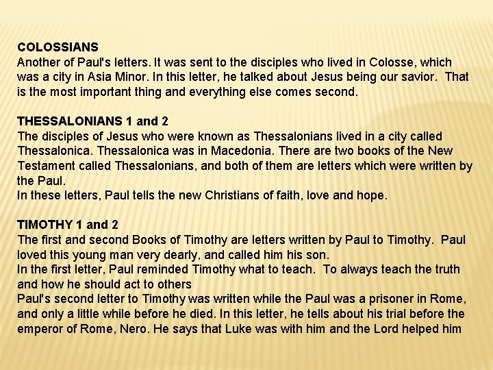 COLOSSIANS Another of Paul's letters. It was sent to the disciples who lived in