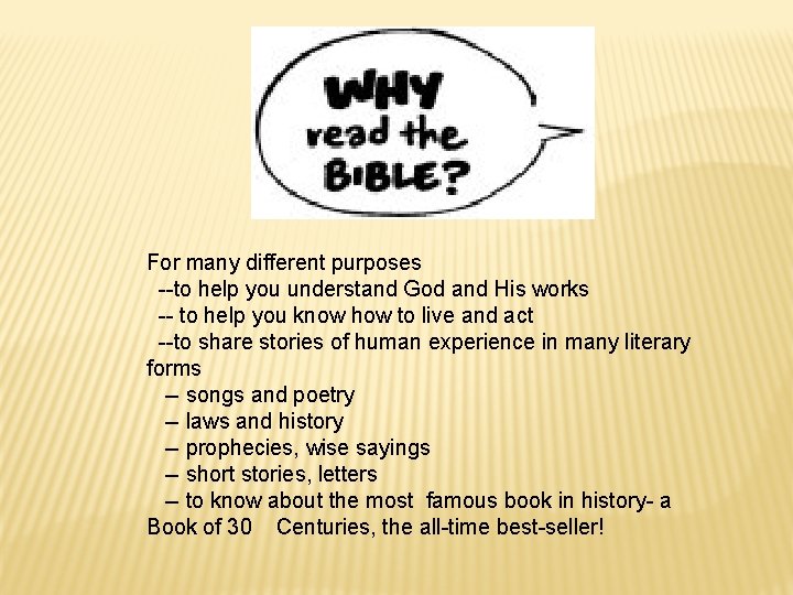 For many different purposes --to help you understand God and His works -- to
