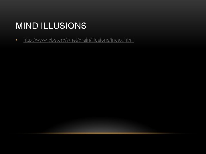 MIND ILLUSIONS • http: //www. pbs. org/wnet/brain/illusions/index. html 