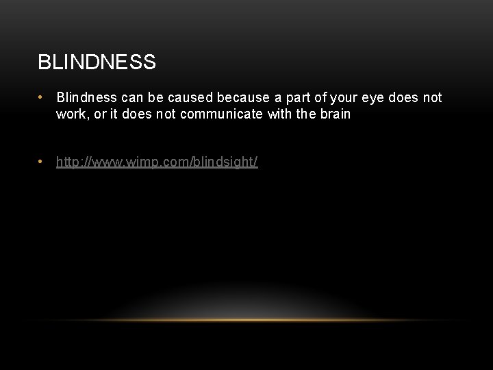 BLINDNESS • Blindness can be caused because a part of your eye does not