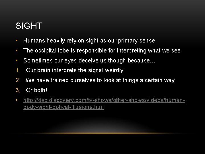SIGHT • Humans heavily rely on sight as our primary sense • The occipital