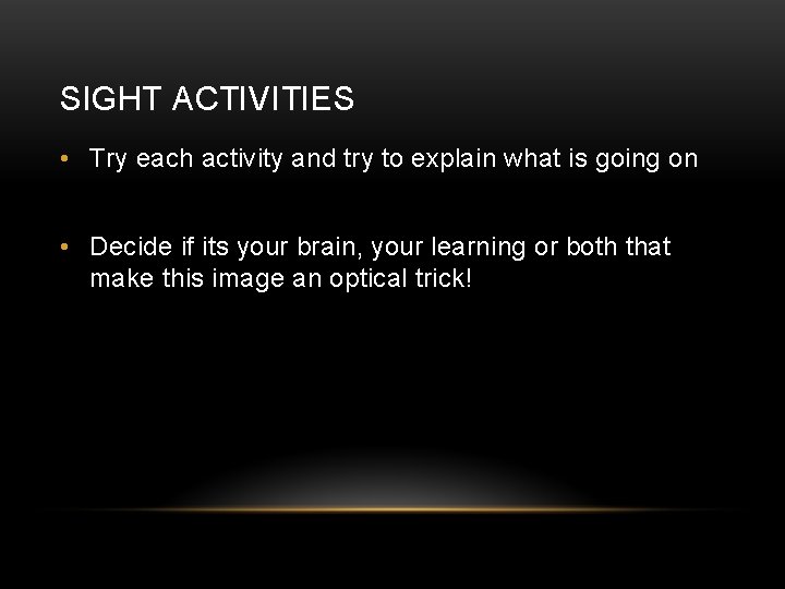 SIGHT ACTIVITIES • Try each activity and try to explain what is going on