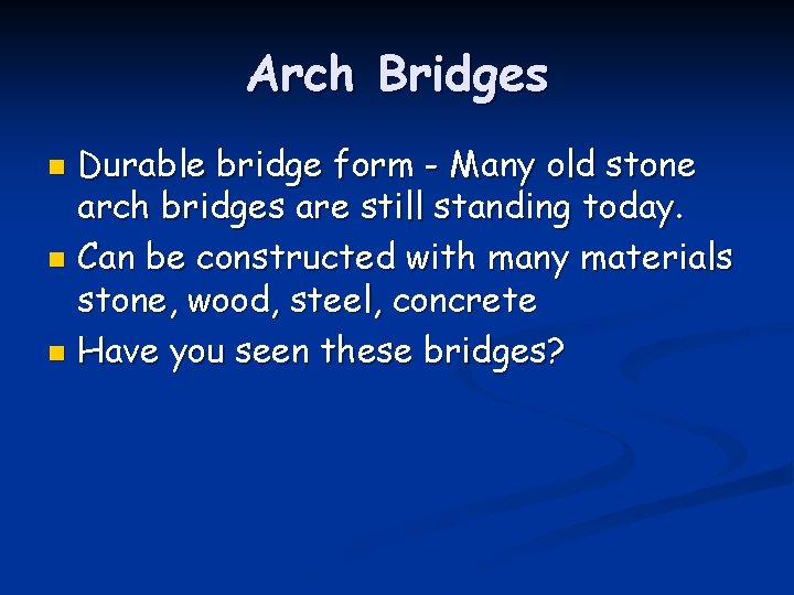 Arch Bridges Durable bridge form - Many old stone arch bridges are still standing