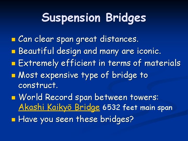 Suspension Bridges Can clear span great distances. n Beautiful design and many are iconic.