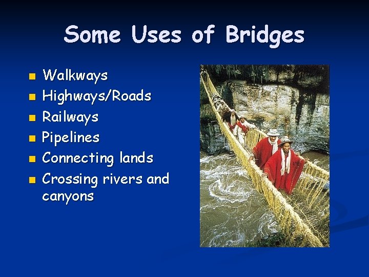 Some Uses of Bridges n n n Walkways Highways/Roads Railways Pipelines Connecting lands Crossing