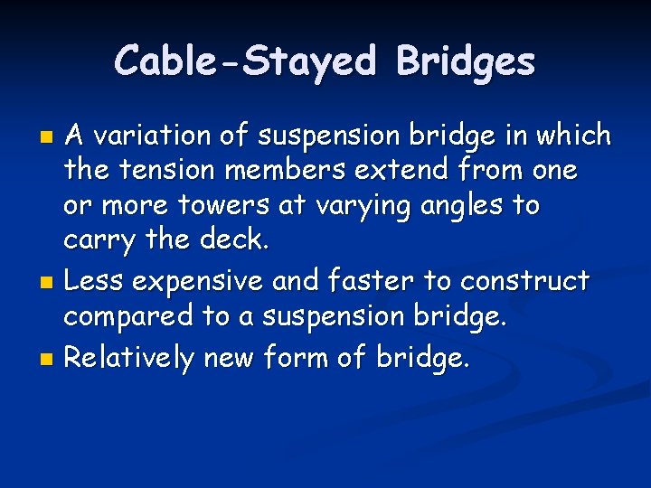 Cable-Stayed Bridges A variation of suspension bridge in which the tension members extend from