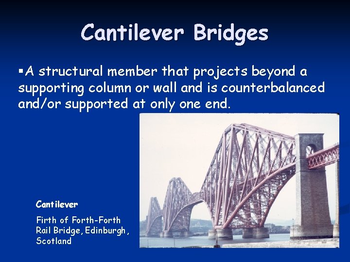 Cantilever Bridges §A structural member that projects beyond a supporting column or wall and