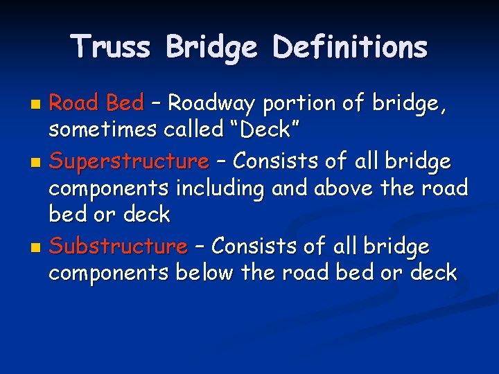 Truss Bridge Definitions Road Bed – Roadway portion of bridge, sometimes called “Deck” n