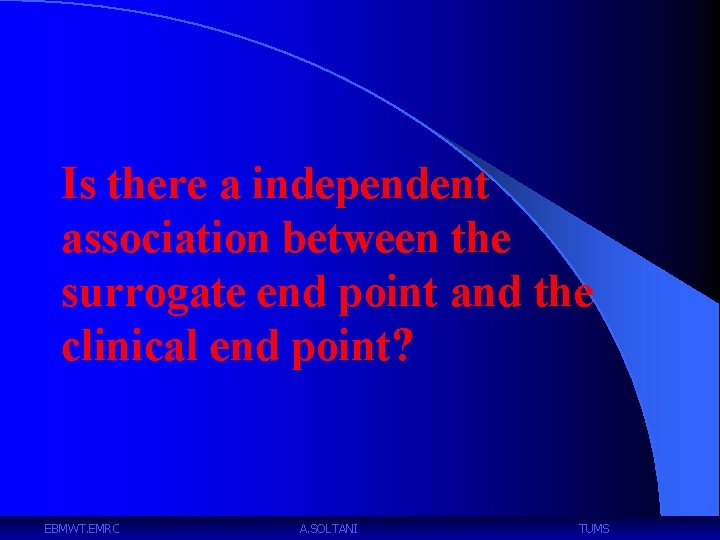 Is there a independent association between the surrogate end point and the clinical end
